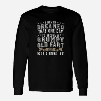 I Never Dreamed That One Day Grumpy Old Fart Unisex Long Sleeve | Crazezy DE
