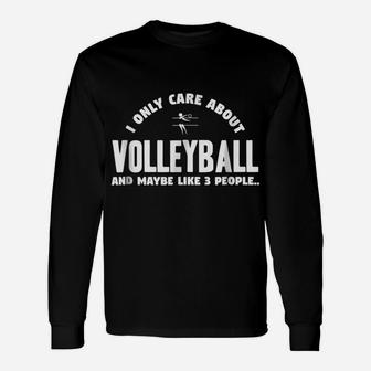 I Only Care About Volleyball & Maybe Like 3 People Unisex Long Sleeve | Crazezy CA