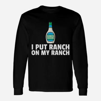 I Put Ranch On My Ranch Unisex Long Sleeve | Crazezy UK
