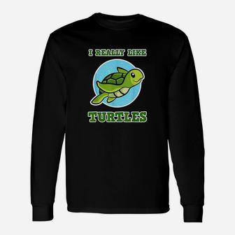 I Really Like Turtles Design Unisex Long Sleeve | Crazezy