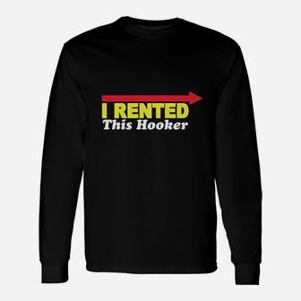 I Rented This Hooker Funny Unisex Long Sleeve | Crazezy