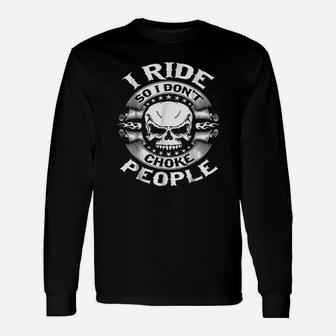 I Ride So I Dont Choke People Riding Lover Unisex Long Sleeve | Crazezy