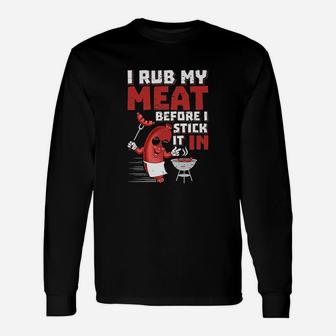 I Rub My Meat Before I Stick It In Design Summer Bbq Theme Unisex Long Sleeve | Crazezy