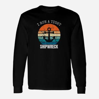 I Run A Tight Shipwreck Funny Vintage Mom Dad Quote Unisex Long Sleeve | Crazezy