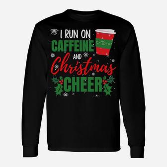 I Run On Caffeine And Christmas Cheer Gift For Coffee Lover Sweatshirt Unisex Long Sleeve | Crazezy