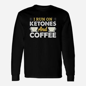 I Run On Ketones Coffee Ketosis Keto Diet Men Women Gift Unisex Long Sleeve | Crazezy AU