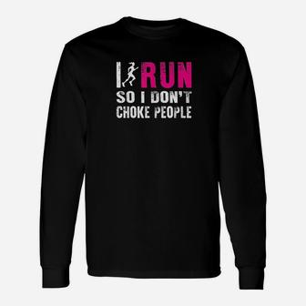 I Run So I Dont Choke People Ladies Unisex Long Sleeve | Crazezy