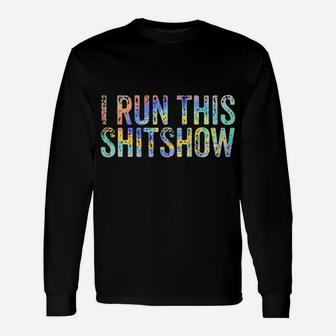 I Run This Shitshow Funny Sarcastic Witty Tie-Dye Unisex Long Sleeve | Crazezy