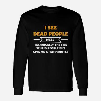 I See Dead People Well Technically Funny Unisex Long Sleeve | Crazezy