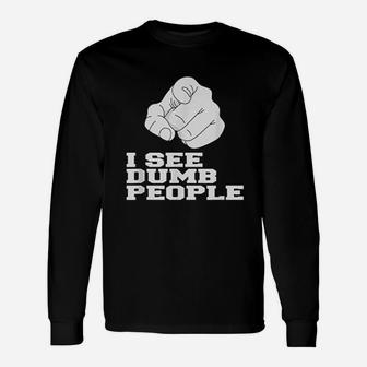 I See Dumb People Funny Unisex Long Sleeve | Crazezy CA