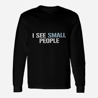 I See Small People Unisex Long Sleeve | Crazezy CA