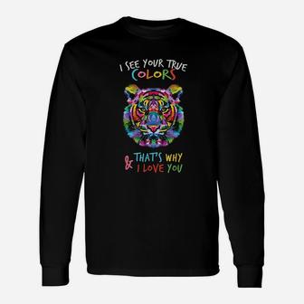 I See Your True Colors And That's Why I Love You Unisex Long Sleeve | Crazezy