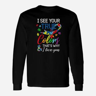 I See Your True Colors Thats Why I Love You Autis Unisex Long Sleeve | Crazezy UK