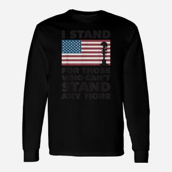 I Stand For Those Who Can't Stand Anymore Veteran Unisex Long Sleeve | Crazezy UK