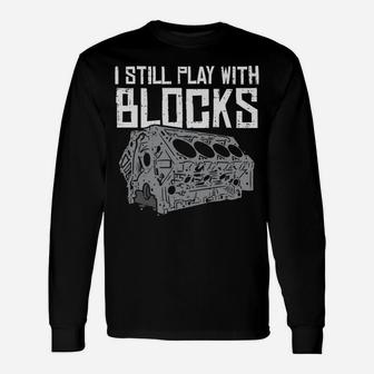 I Still Play With Blocks Cool Racing Car Mechanic Racer Gift Unisex Long Sleeve | Crazezy