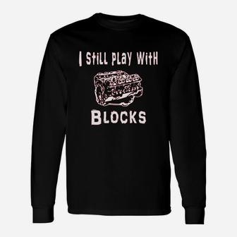 I Still Play With Blocks Unisex Long Sleeve | Crazezy AU