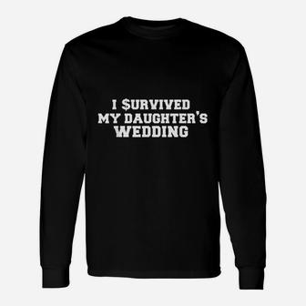 I Survived My Daughters Wedding Father Of The Bride Gift Unisex Long Sleeve | Crazezy