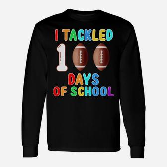 I Tackled 100 Days Of School Football 100Th Day Gift Idea Unisex Long Sleeve | Crazezy