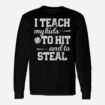 I Teach My Kids To Hit And Steal Baseball Mom Dad Shirt Gift Unisex Long Sleeve | Crazezy