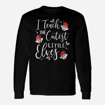 I Teach The Cutest Little Elves Shirt Christmas Gift Shirt Unisex Long Sleeve | Crazezy AU
