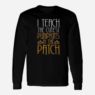 I Teach The Cutest Pumpkins In The Patch Unisex Long Sleeve | Crazezy UK