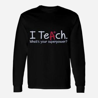 I Teach Whats Your Superpower Unisex Long Sleeve | Crazezy UK