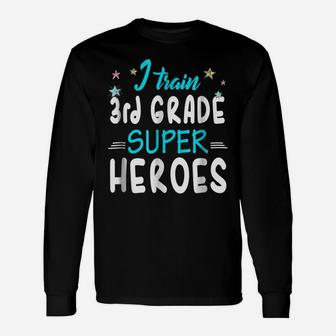 I Train 3Rd Grade Superheroes Teacher Team Gift T Shirt Unisex Long Sleeve | Crazezy CA