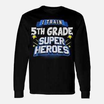 I Train 5Th Grade Super Heroes - Teacher Shirt Unisex Long Sleeve | Crazezy DE