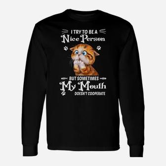 I Try To Be A Nice Person But Sometimes My Mouth Funny Cat Sweatshirt Unisex Long Sleeve | Crazezy