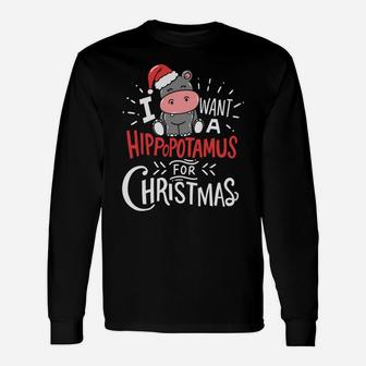 I Want A Hippopotamus For Christmas Xmas Hippo Unisex Long Sleeve | Crazezy