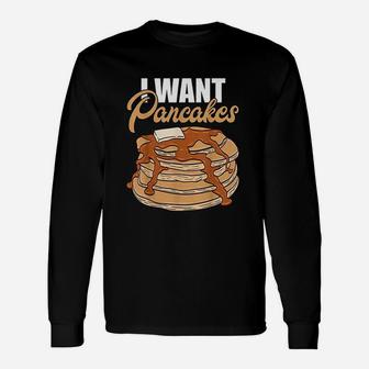 I Want Pancakes Unisex Long Sleeve | Crazezy