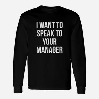 I Want To Speak To Your Manager Unisex Long Sleeve | Crazezy UK