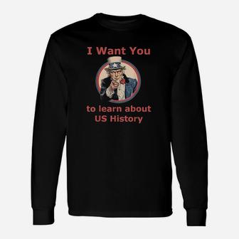 I Want You To Learn Us History School Teacher Uncle Sam Unisex Long Sleeve | Crazezy UK