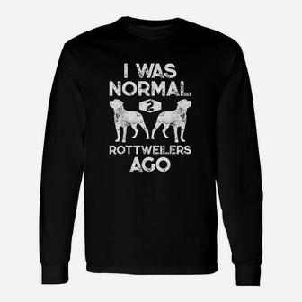 I Was Normal 2 Rottweilers Ago Unisex Long Sleeve | Crazezy CA