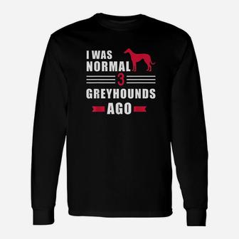 I Was Normal 3 Greyhound Ago Unisex Long Sleeve | Crazezy