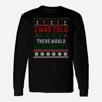 I Was Told There Would Be Drinking Funny Ugly Xmas Sweater Sweatshirt Unisex Long Sleeve | Crazezy