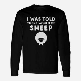 I Was Told There Would Be Sheep Unisex Long Sleeve | Crazezy CA