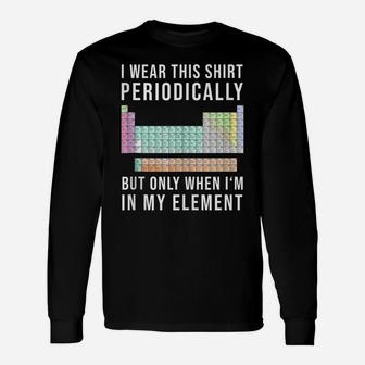 I Wear This Periodically But Only When In My Element Unisex Long Sleeve | Crazezy AU