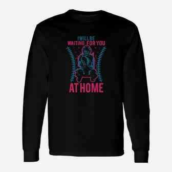 I Will Be Waiting For You At Home Unisex Long Sleeve | Crazezy UK