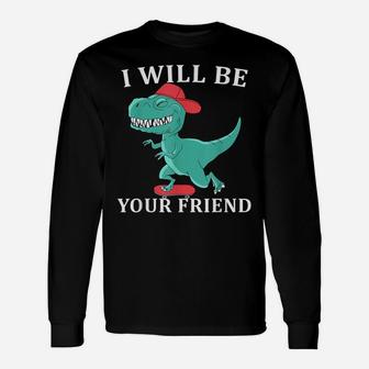 I Will Be Your Friend Be Kind Dinosaur Back To School Unisex Long Sleeve | Crazezy UK