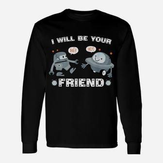 I Will Be Your Friend Cute Robot Back To School Unisex Long Sleeve | Crazezy CA