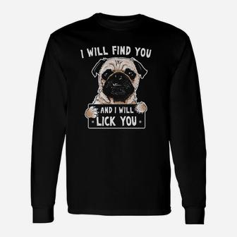 I Will Find You And I Will Lick You Funny Pug Unisex Long Sleeve | Crazezy DE