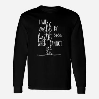 I Will Walk By Faith Even When I Can Not See Unisex Long Sleeve | Crazezy AU