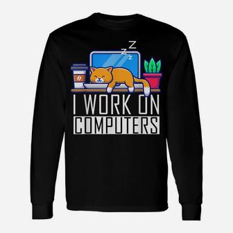 I Work On Computers Funny Cat Lovers Coding Programming Unisex Long Sleeve | Crazezy AU