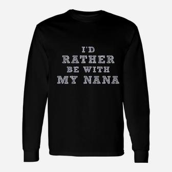 I Would Rather Be With My Nana Unisex Long Sleeve | Crazezy UK