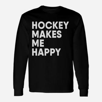 Ice Hockey Makes Me Happy Funny Hockey Unisex Long Sleeve | Crazezy