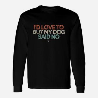 Id Love To But My Dog Said No Unisex Long Sleeve | Crazezy CA