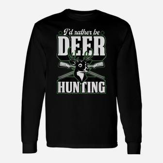 I'd Rather Be Deer Hunting Funny Stuff Buck Essentials Idea Unisex Long Sleeve | Crazezy