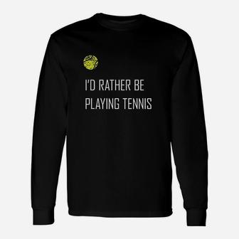 I'd Rather Be Playing Tennis Unisex Long Sleeve | Crazezy