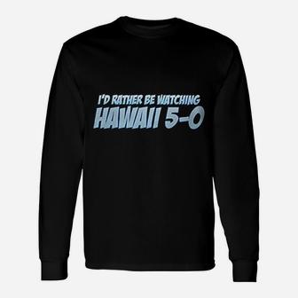 Id Rather Be Watching Hawaii Unisex Long Sleeve | Crazezy AU